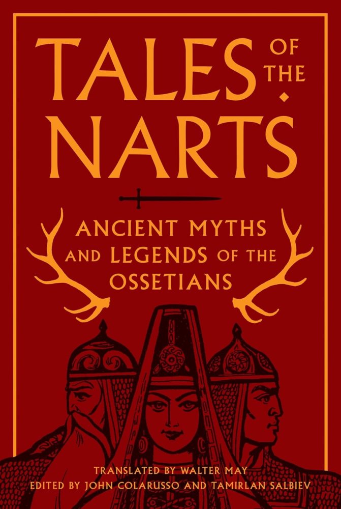 Tales of the Narts: Ancient Myths and Legends of the Ossetiansby: John Colarusso, Tamirlan Salbiev, Walter May (Translator) 