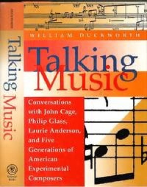 Talking Music: Conversations with John Cage Philip Glass Laurie Anderson and Five Generations of American Experimental Composersby: William Duckworth
