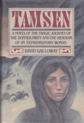 Tamsen: A Novel of the Tragic Journey of the Donner Party and the Heroism of an Extaordinary Womanby: Galloway, David D.