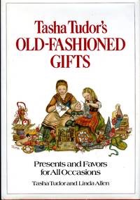 Tasha Tudor's Old-Fashioned Gifts: Presents and Favors for All Occasions by: Tasha Tudor; Linda Allen