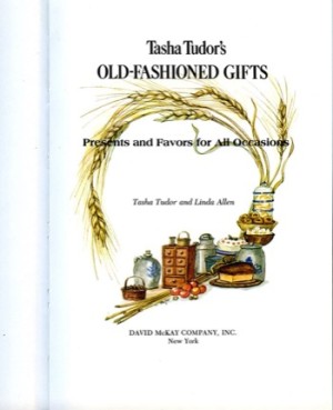 Tasha Tudor's Old-Fashioned Gifts: Presents and Favors for All Occasions by: Tasha Tudor; Linda Allen