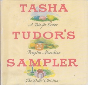 Tasha Tudor's Sampler: A Tale for Easter, Pumpkin Moonshine, and The Dolls' Christmasby: Tasha Tudor