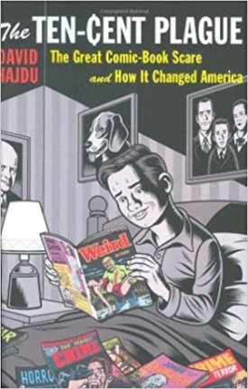 Ten-Cent Plague, The: The Great Comic Book Scare and How It Changed Americaby: Hajdu, David
