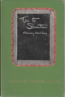 Ten to Seventeen - A Boarding School Diary (SIGNED COPY)by: Bacon, Josephine Daskam