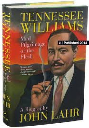 Tennessee Williams: Mad Pilgrimage of the Fleshby: John Lahr