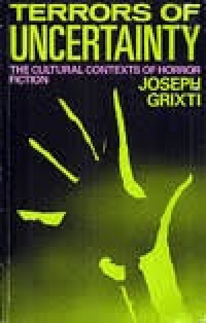 Terrors of Uncertainty: The Cultural Context of Horror Fictionby: Grixti, Joseph