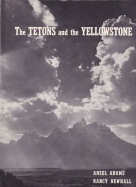 Tetons and the Yellowstone, Theby: Adams, Ansel and Nancy Newhall