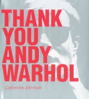 Thank You Andy Warholby: Johnson, Catherine
