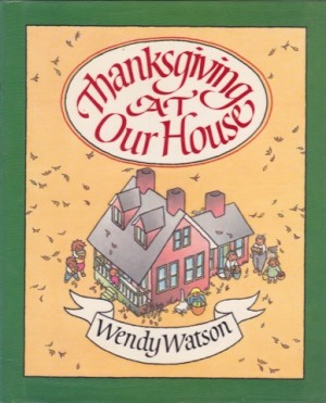 Thanksgiving At Our Houseby: Wendy Watson