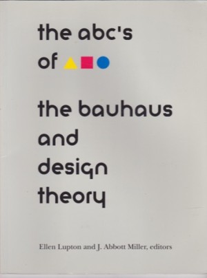 The ABC's of The Bauhaus and Design Theoryby: Miller, J. Abbott; Lupton, Ellen 