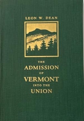 The Admission of Vermont into the Union by: Leon W. Dean