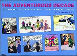 The Adventurous Decade: Comic Strips In The Thirtiesby: Goulart, Ron