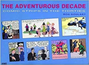 The Adventurous Decade: Comic Strips In The Thirtiesby: Goulart, Ron
