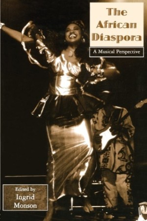 The African Diaspora: A Musical Perspective by: Monson, Ingrid [Editor]