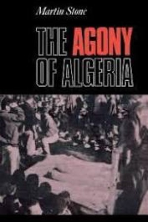 The Agony of Algeriaby: Stone, Martin