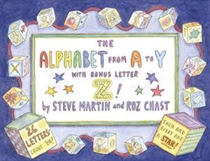 The Alphabet from A to Y With Bonus Letter Z!by: Steve Martin and Roz Chast