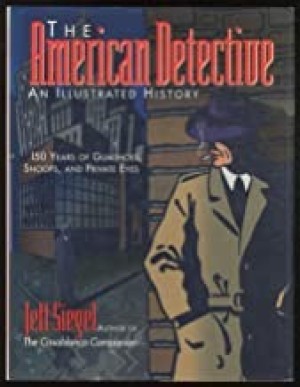 The American Detective: An Illustrated History by: Siegel, Jeff