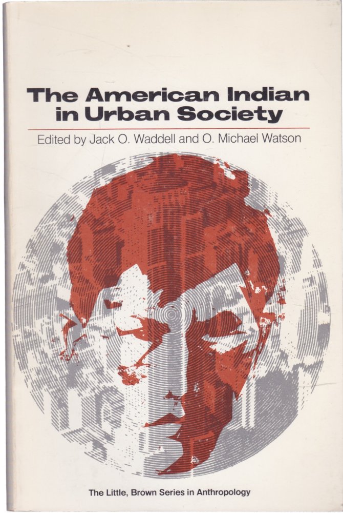 The American Indian in Urban Societyby: Jack O. Waddell, O. Michael Watson