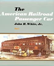 The American Railroad Passenger Car (2 volume set) by: White, John H., Jr. 