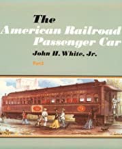 The American Railroad Passenger Car (2 volume set) by: White, John H., Jr. 