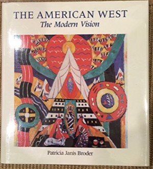 The American West: The Modern Vision by: Broder, Patricia Janis