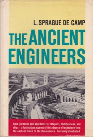 The Ancient Engineers by: L. Sprague De Camp
