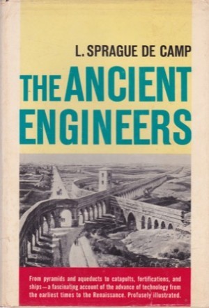The Ancient Engineers by: L. Sprague De Camp