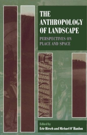 The Anthropology of Landscape: Perspectives on Place and Spaceby: Editor: Hirsch, Eric, Editor: O'Hanlon, Michael 