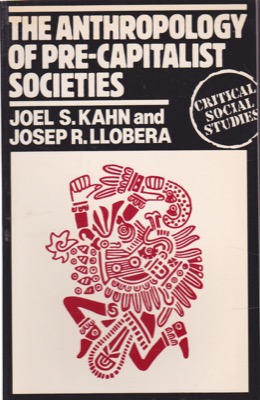 The Anthropology of Pre-Capitalist Societiesby: Joel S. Kahn/Josep R. Llobera 