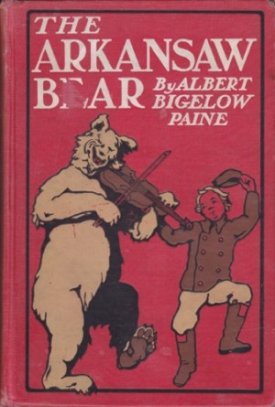 The Arkansaw Bear A Tale of Fanciful Adventureby: Albert Bigelow Paine 