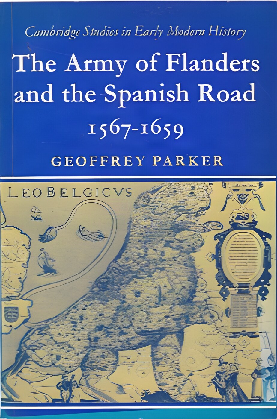 The Army of Flanders and the Spanish Road, 1567 - 1659: The Logistics of Spanish Victory and Defeat in the Low Countries' Wars by: Geoffrey Parker