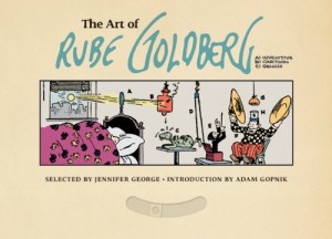 The Art of Rube Goldberg: (A) Inventive (B) Cartoon (C) Genius by: Jennifer George
