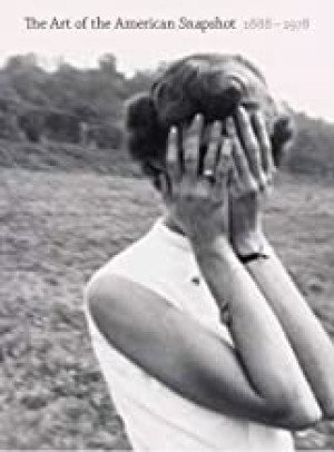 The Art of the American Snapshot, 1888-1978by: Sarah Greenough , Diane Waggoner, et al.