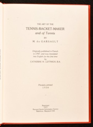 The Art of the Tennis-Racket-Maker &amp; of Tennis by M. de Garsault Originally published in French in 1767, &amp; now translated into English for the first timeby: De Garsau