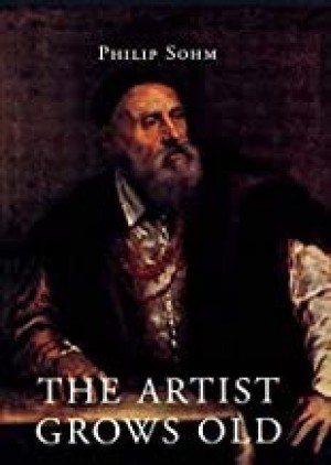 The Artist Grows Old: The Aging of Art and Artists in Italy, 1500-1800by: Philip Sohm