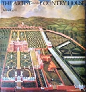 The Artist & the Country House: A History of Country House & Garden View Painting 1540-1870by: John Harris 