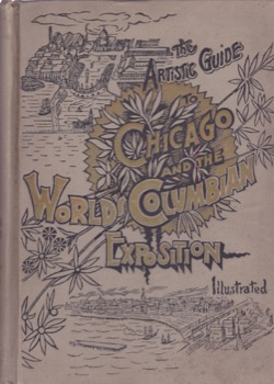 The Artistic Guide to Chicago and the Worlds Colombian Expositionby: Columbian Expostion
