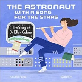 The Astronaut With a Song for the Stars: The Story of Dr. Ellen Ochoaby: Julia Finley Mosca,  Daniel Rieley (Illustrations)