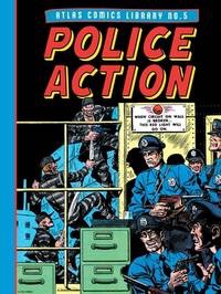 The Atlas Comics Library No. 5: Police Action - The Fantagraphics Atlas Comics Library by: Dr. Michael J. Vassallo (Intro.)