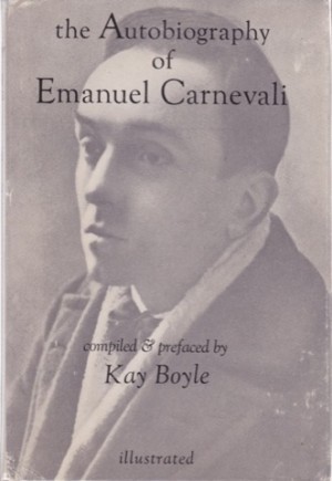 The Autobiography of Emanuel Carnevali by: Boyle, Kay (Editor)