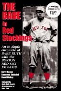 The Babe in Red Stockings: An In Depth Chronicle of Babe Ruth With the Boston Red Sox 1914-1919 (SIGNED COPY)by: Hickey, David/ Keene, Kerry/ Sinibali, Raymond