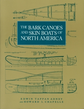 The Bark Canoes and Skin Boats of North Americaby: Edwin Tappan Adney and Howard I. Chappelle