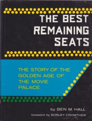 The Best Remaining Seats: The Story of the Golden Age of the Movie Palaceby: Hall, Ben M. 