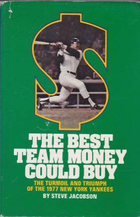 The Best Team Money Could Buy: The Turmoil and Triumph of the 1977 New York Yankees by: Steve Jacobson