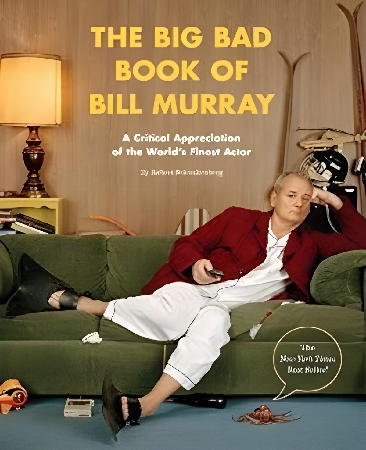 The Big Bad Book of Bill Murray: A Critical Appreciation of the World's Finest Actorby: Robert Schnakenberg