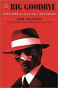 The Big Goodbye: Chinatown and the Last Years of Hollywood by: Wasson, Sam