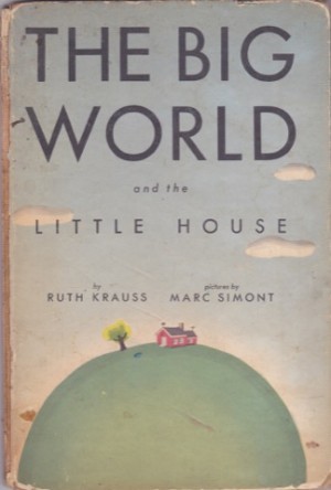 The Big World And The Little Houseby: Ruth Krauss/Marc Simont