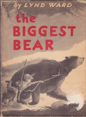 The Biggest Bear by: Lynd Ward