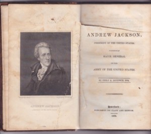 The Biography of Andrew Jackson, President of the United States, formerly Major General in the Army of the United States by: Philo A. Goodwin