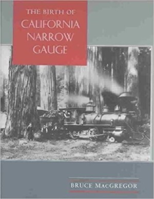 The Birth of California Narrow Gauge. A Regional Study of the Technology of Thomas and Martin Carterby: Bruce MacGregor